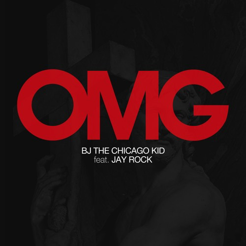 BJ THE CHICAGO KID - OMG FT. JAY ROCK