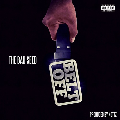 THE BAD SEED - BELT OFF (PROD. NOTTZ)