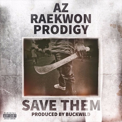 AZ, RAEKWON & PRODIGY - SAVE THEM [PROD. BUCKWILD]