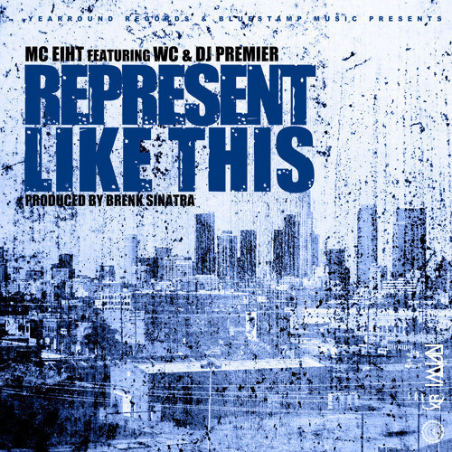 MC EIHT FT. WC & DJ PREMIER - REPRESENT LIKE THIS