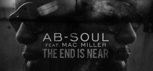 AB-SOUL FT. MAC MILLER - THE END IS NEAR